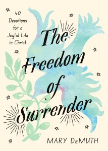 The Freedom of Surrender: Forty Devotions for a Joyful Life in Christ