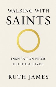 Walking With Saints: Inspiration from 100 Holy Lives