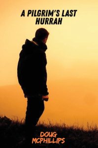 A Pilgrims Last Hurrah: A reflective journey across a lifetime of searching, wandering, and ultimately finding illumination within.