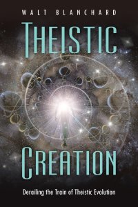 Theistic Creation: Derailing the Train of Theistic Evolution