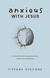 Anxious with Jesus: A Memoir from the Messy Intersection of Faith and Mental Illness