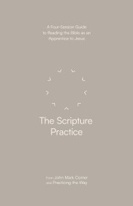 The Scripture Practice: A Four-Session Guide to Reading the Bible as an Apprentice to Jesus