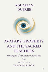 Part 5 - Avatars, Prophets, and Sacred Teachers: Messengers of the Mystery Across the Ages