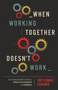 When Working Together Doesn't Work: An Enneagram Guide to Productive Relationships with Coworkers