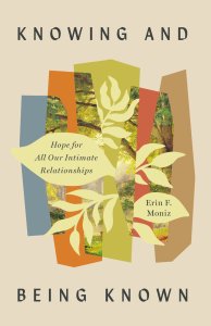 Knowing and Being Known: Hope for All Our Intimate Relationships