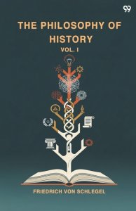 The Philosophy Of History Vol. I