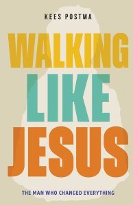 Walking Like Jesus: The Man Who Changed Everything: The Man Who