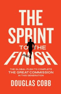 The Sprint to the Finish: The Global Push to Complete the Great Commission in This Generation