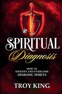 Spiritual Diagnosis: A Deliverance Reference Guide for Discerning and Defeating Demonic Spirits