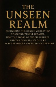 The Unseen Realm: Recovering the Cosmic Worldview of Second Temple Judaism