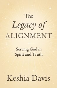 The Legacy of Alignment: Serving God in Spirit and Truth