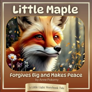 Little Maple Forgives Big and Makes Peace: A Little Light Storybook Tale