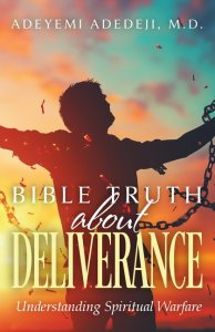 Bible Truth about Deliverance: Understanding Spiritual Warfare