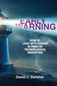 Early Warning: How to Lead with Wisdom in Times of Technological Disruption