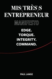 Mis(très)s Entrepreneur Manifesto: Edge. Torque. Integrity. Command.