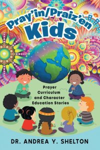 Pray'in/Praiz'en Kids: Prayer Curriculum and Character Education Stories