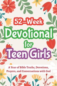 52-Week Devotional for Teen Girls - A Year of Bible Truths, Devotions, Prayers, and Conversations with God: Christian Gifts for Teenage Girls - Perfec