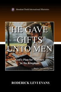He Gave Gifts Unto Men: God's Plan for Ministry in the Kingdom