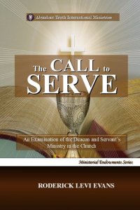The Call to Serve: An Examination of the Deacon and Servant's Ministry in the Church