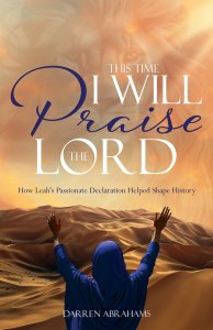 This Time I Will Praise the Lord: How Leah's Passionate Declaration Helped Shape History