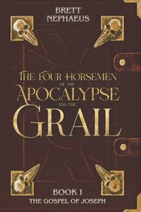 The Four Horsemen of the Apocalypse and the Grail - Book 1: The Gospel of Joseph