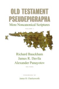 Old Testament Pseudepigrapha, Vol. 1: More Noncanonical Scriptures