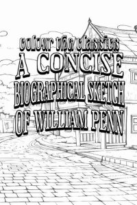 Charles Evans' A Concise Biographical Sketch of William Penn [Premium Deluxe Exclusive Edition - Enhance a Beloved Classic Book and Create a Work of A