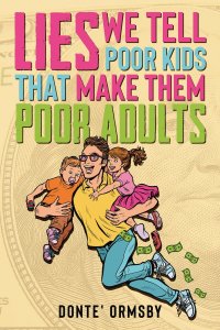 Lies We Tell Poor Kids That Make Them Poor Adults