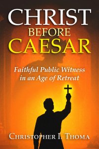 Christ Before Caesar: Faithful Public Witness in an Age of Retreat