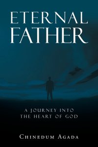 Eternal Father : A Journey into the Heart of God