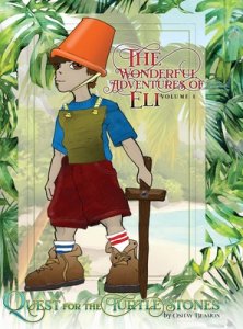 The Wonderful Adventures of Eli Volume 1 Quest for the Turtle Stones: Quest for the Turtle Stones