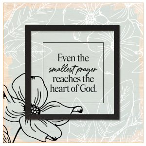 Plaque-Layered Grace-Even The Smallest Prayer (6" x 6")