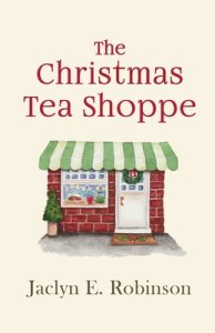 The Christmas Tea Shoppe: A novel of faith, hope, and love