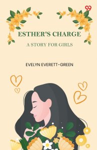 Esther\'s Charge A Story For Girls