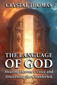 The Language of God: Hearing Heaven's Voice and Discerning the Counterfeit