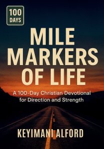 Mile Markers of Life: A 100-Day Christian Devotional for Direction and Strength