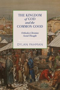 The Kingdom of God and the Common Good: Orthodox Christian Social Thought