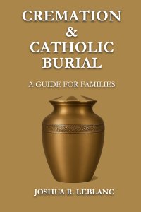 Cremation and Catholic Burial: A Guide for Families