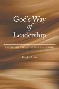 God's Way of Leadership: The Weight and Art of True Leadership