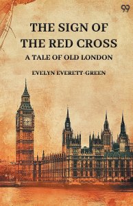 The Sign Of The Red Cross A Tale Of Old London