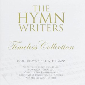 The Hymn Writers: Timeless Collection CD