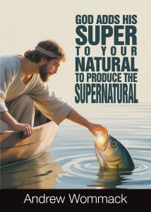 God Adds His Super to Your Natural To Produce the Supernatural
