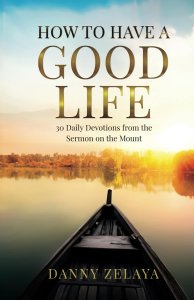 How to Have a Good Life: 30 Daily Devotions from the Sermon on the Mount