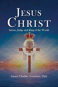 Jesus Christ: Savior, Judge and King of the World