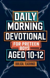 Daily Morning Devotional For Preteen Boys Aged 10-12: 5-Minute Bible Devotions To Build Confidence While Discovering & Exploring Your Faith