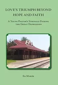 Love's Triumph Beyond Hope and Faith: A Young Pastor's Struggle during the Great Depression