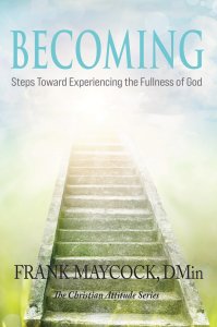 Becoming: Steps Toward Experiencing the Fullness of God