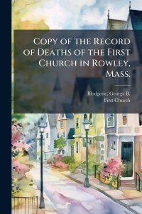 Copy of the Record of Deaths of the First Church in Rowley, Mass.