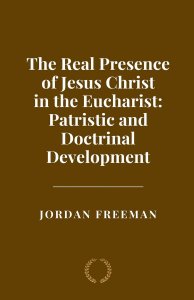 The Real Presence of Jesus Christ in the Eucharist: Patristic and Doctrinal Development