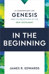 In the Beginning: A Commentary on Genesis and Its Reception in the New Testament